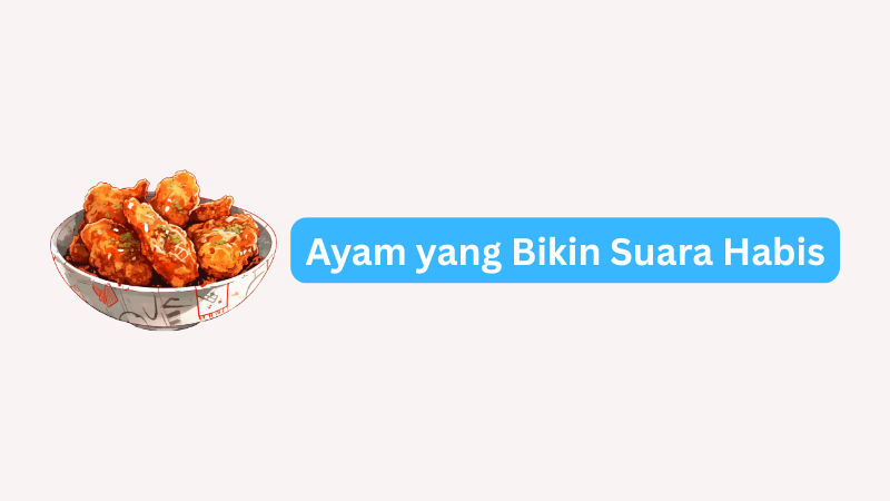 Ayam yang Bikin Suara Habis, Simak Jawabannya