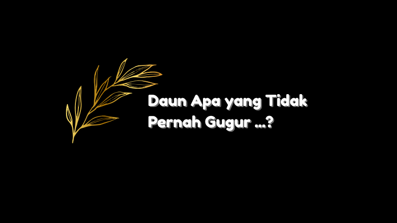 Daun Apa yang Tidak Pernah Gugur? Ternyata Ini Jawabannya