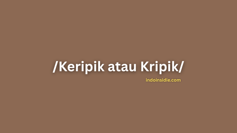 Keripik atau Kripik yang Benar menurut KBBI