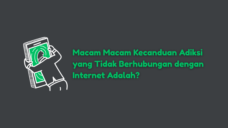 Macam-Macam Kecanduan Adiksi yang Tidak Berhubungan dengan Internet Adalah