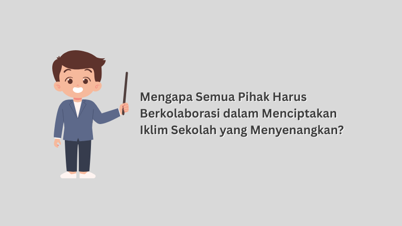 Mengapa Semua Pihak Harus Berkolaborasi dalam Menciptakan Iklim Sekolah yang Menyenangkan