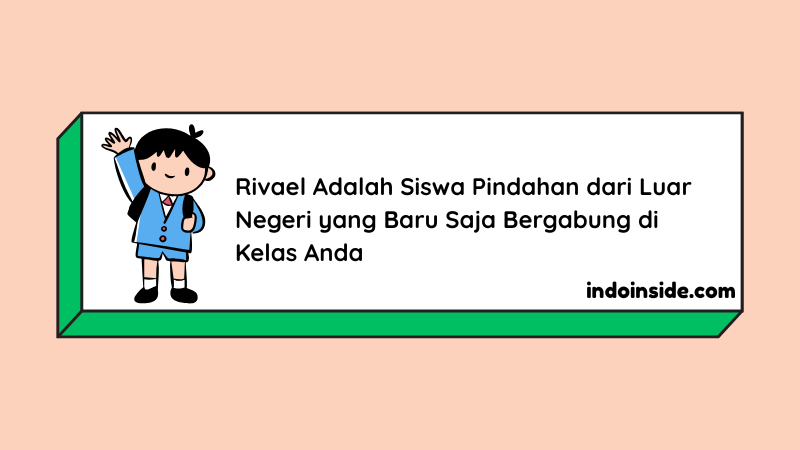 Rivael Adalah Siswa Pindahan dari Luar Negeri yang Baru Saja Bergabung di Kelas Anda