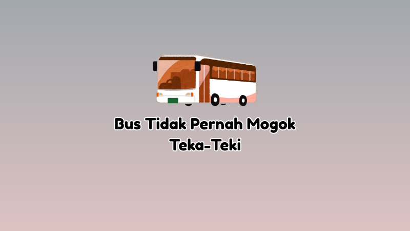 Bus Tidak Pernah Mogok Teka-Teki