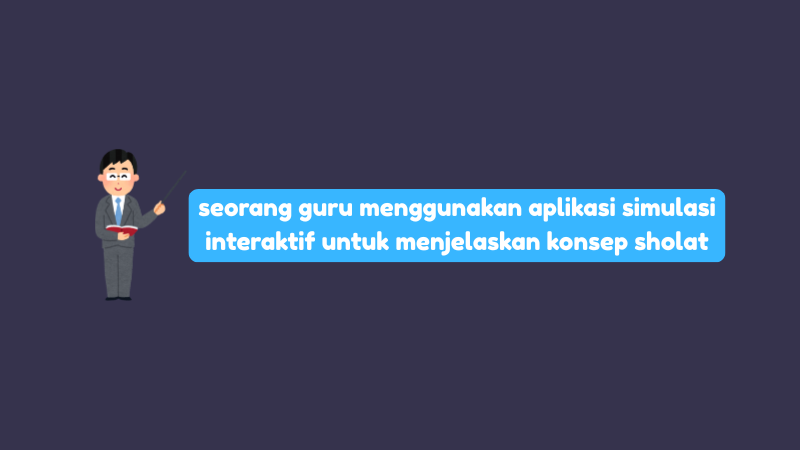 Seorang Guru Menggunakan Aplikasi Simulasi Interaktif untuk Menjelaskan Konsep Sholat