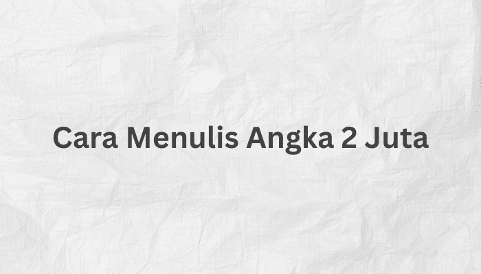 Cara Menulis Angka 2 Juta dan Uang 2 Juta