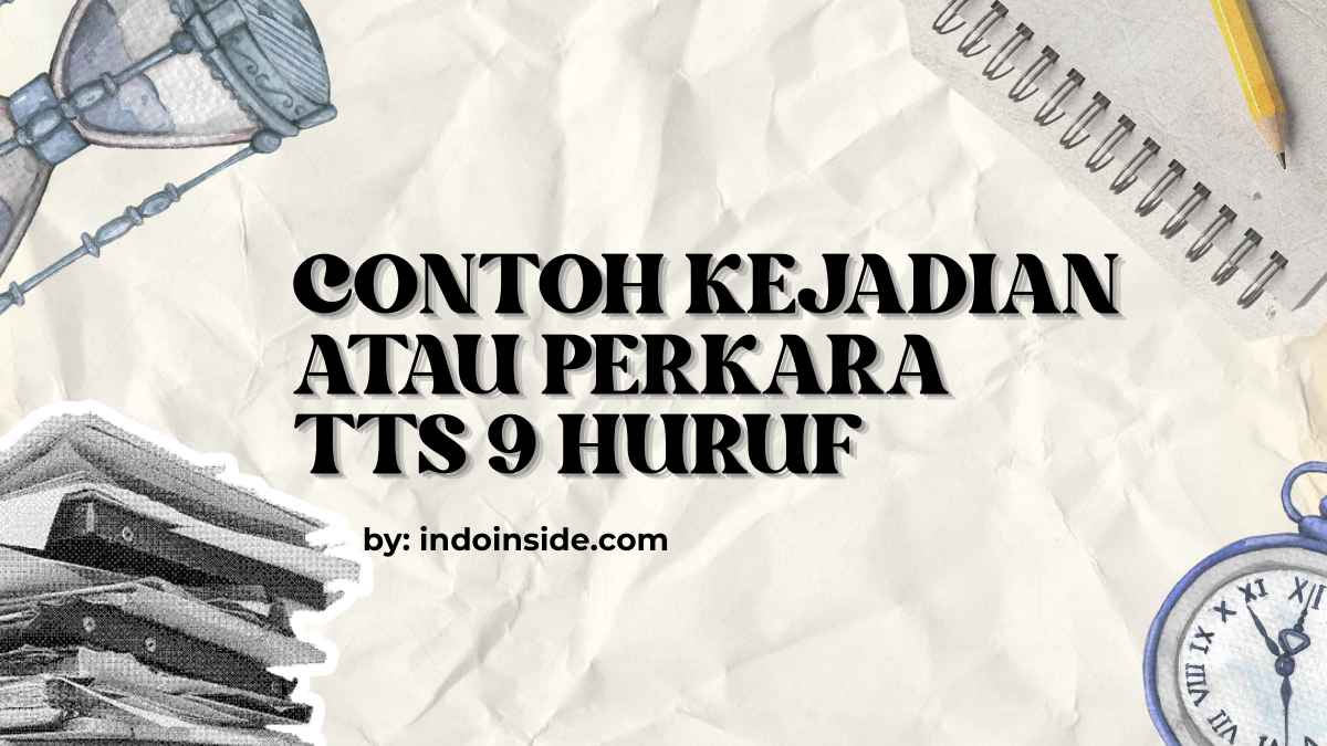 Contoh Kejadian atau Perkara TTS 9 Huruf