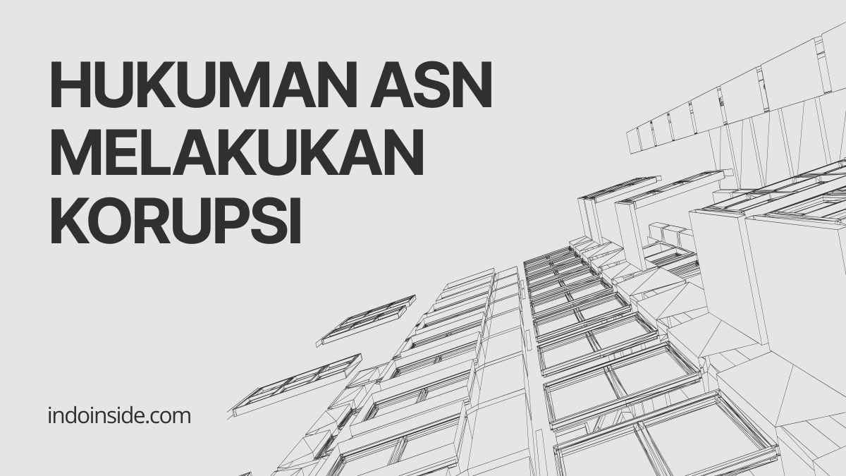 Salah Satu Dampak Berupa Sanksi Hukuman yang Dapat Diterima ASN yang Terbukti Melakukan Korupsi Adalah