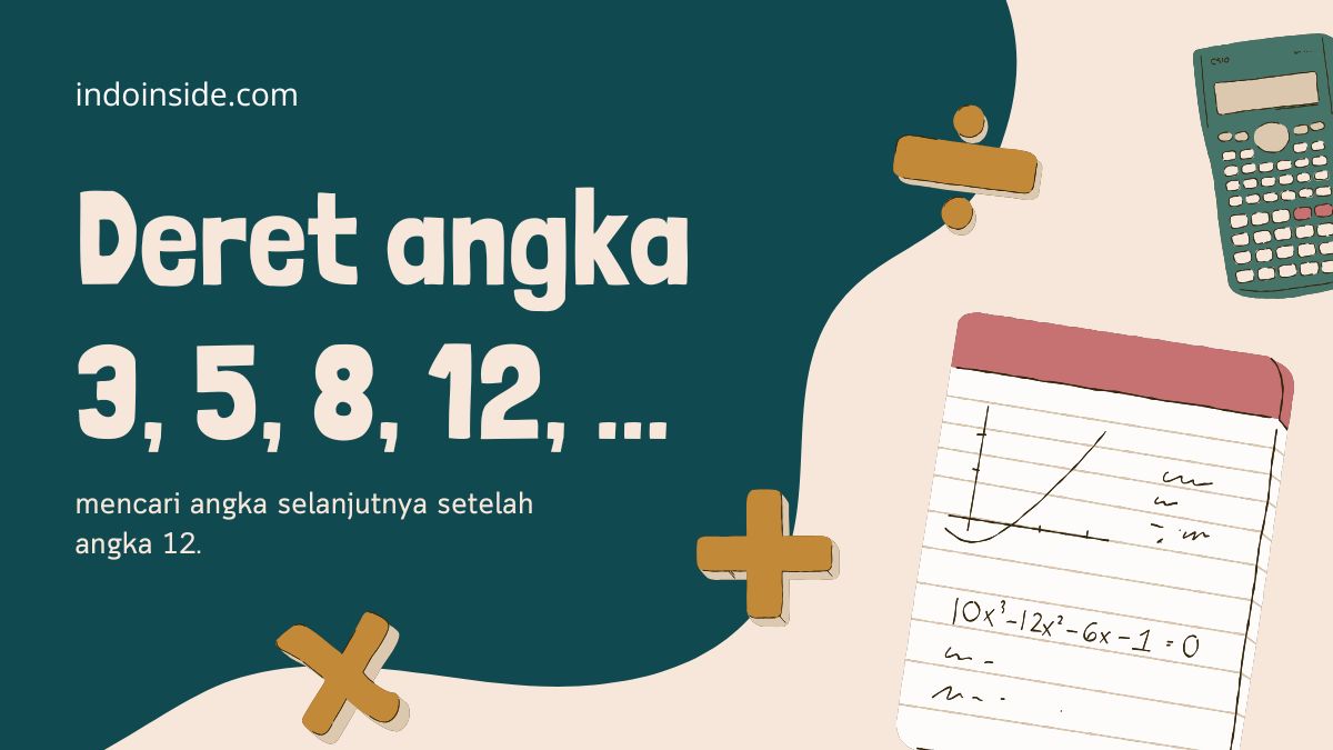 Urutan Deret Angka Ini Adalah 3, 5, 8, 12, …