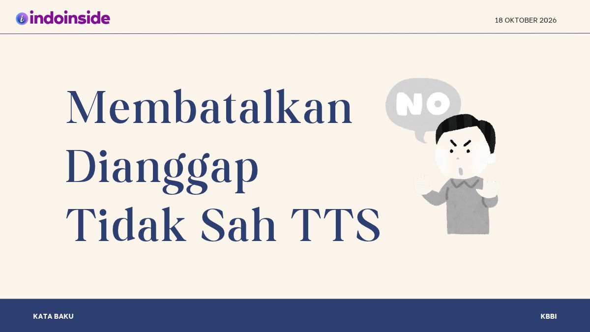 Membatalkan Dianggap Tidak Sah TTS